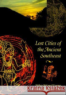 Lost Cities of the Ancient Southeast Mallory McCane O'Connor Barbara Gibbs 9780813013503 University Press of Florida