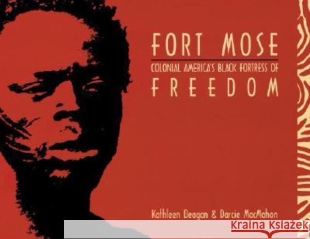 Fort Mose: Colonial America's Black Fortress of Freedom Deagan, Kathleen A. 9780813013527 University Press of Florida