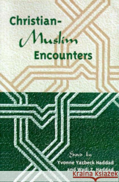 Christian-Muslim Encounters Yvonne Yazbeck Haddad Wadi Zaidan Haddad 9780813013596