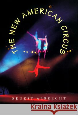 The New American Circus Ernest Albrecht 9780813013640 University Press of Florida