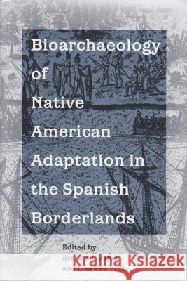 Bioarchaeology of Native Americans in the Spanish Borderlands Brenda J. Baker Lisa Kealhofer 9780813014647 University Press of Florida