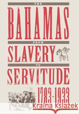 The Bahamas from Slavery to Servitude, 1783-1933 Howard Johnson 9780813014944
