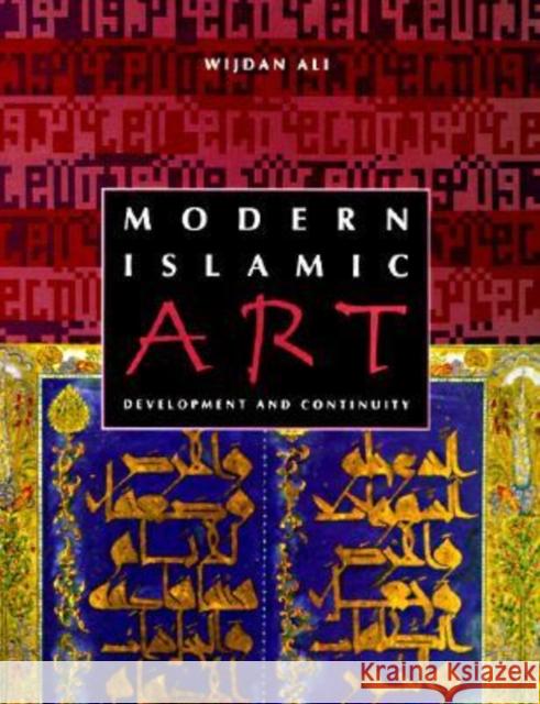 Modern Islamic Art: Development and Continuity Ali, Wijdan 9780813015262 University Press of Florida