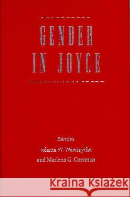 Gender in Joyce Jolanta W. Wawrzycka Marlena G. Corcoran Zack Bowen 9780813015347