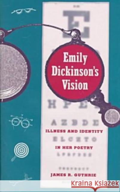 Emily Dickinson's Vision: Illness and Identity in Her Poetry Guthrie, James R. 9780813015491