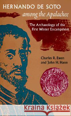 Hernando de Soto Among the Apalachee: The Archaeology of the First Winter Encampment Ewen, Charles R. 9780813015576 University Press of Florida