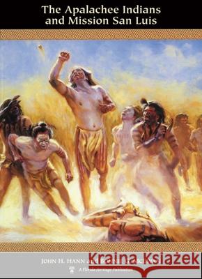The Apalachee Indians and Mission San Luis John H. Hann Bonnie G. McEwan Jerald T. Milanich 9780813015644