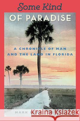 Some Kind of Paradise: A Chronicle of Man and the Land in Florida Mark Derr 9780813016290 University Press of Florida