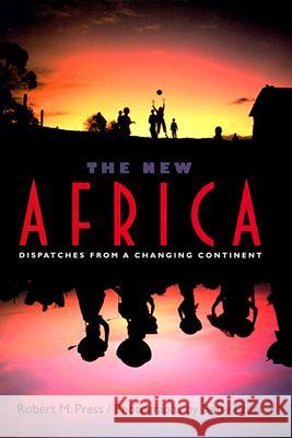 The New Africa : Dispatches from a Changing Continent Robert M. Press Betty Press 9780813017044 University Press of Florida