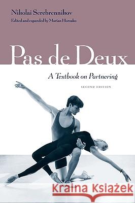 Pas de Deux: A Textbook on Partnering, Second Edition Nikolai Serebriakov Marian Horosko 9780813017686 University Press of Florida