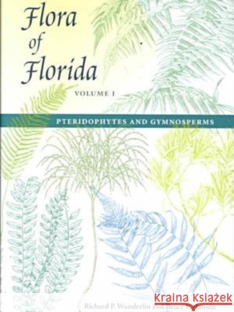 Flora of Florida, Volume I: Pteridophytes and Gymnosperms Wunderlin, Richard P. 9780813018058 University Press of Florida