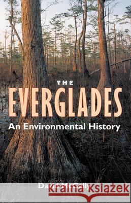 The Everglades: An Environmental History McCally, David 9780813018270 University Press of Florida