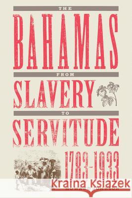 The Bahamas from Slavery to Servitude, 1783-1933 Howard Johnson 9780813018584 University Press of Florida