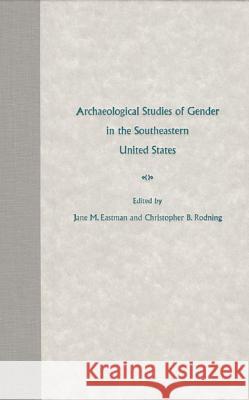 Archaeological Studies of Gender in the Se Us Jane M. Eastman Christopher B. Rodning Jerald T. Milanich 9780813018751 University Press of Florida