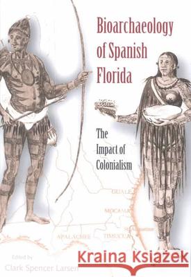Bioarchaeology of Spanish Florida: The Impact of Colonialism Clark Spencer Larsen Jerald T. Milanich 9780813020884
