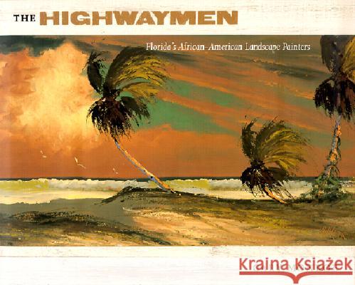 The Highwaymen : Florida's African-American Landscape Painters Gary Monroe 9780813022819 University Press of Florida