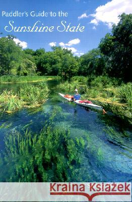 Paddler's Guide to the Sunshine State Sandy Huff 9780813022826 University Press of Florida