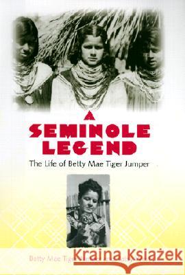 A Seminole Legend: The Life of Betty Mae Tiger Jumper Jumper, Betty Mae Tiger 9780813022857 University Press of Florida