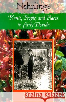 Nehrling's Plants, People, and Places in Early Florida Robert W. Read Robert W. Read David Fairchild 9780813024288 University Press of Florida