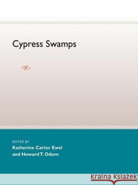Cypress Swamps Katherine Carter Ewel Howard T. Odum Eds Katherin 9780813024295 University Press of Florida