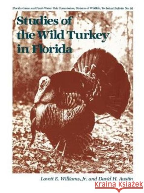 Studies of the Wild Turkey in Florida Lovett E., Jr. Williams David H. Austin 9780813024301 University Press of Florida