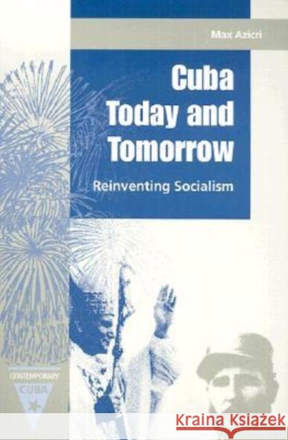 Cuba Today and Tomorrow: Reinventing Socialism Azicri, Max 9780813024486