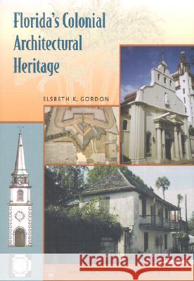 Florida's Colonial Architectural Heritage Elsbeth K. Gordon Janet Snyder Matthews 9780813024639