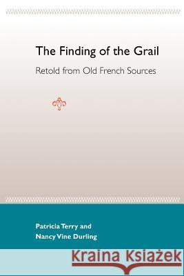 The Finding of the Grail: Retold from Old French Sources Patricia Ann Terry Nancy V. Durling 9780813024882 University Press of Florida