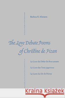 The Love Debate Poems Of Christine de Pizan Barbara K. Altmann 9780813024905