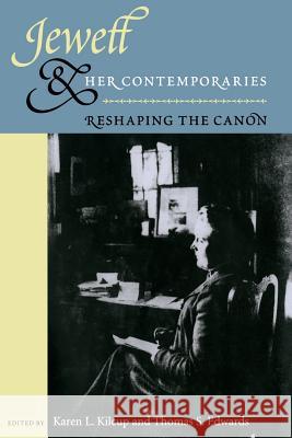 Jewett and Her Contemporaries: Reshaping the Canon Karen L. Kilcup Thomas S. Edwards 9780813025346 University Press of Florida