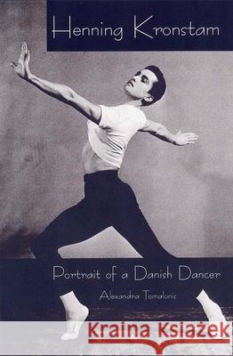 Henning Kronstam: Portrait of a Danish Dancer Tomalonis, Alexandra 9780813025469 University Press of Florida