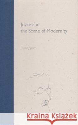 Joyce and the Scene of Modernity David Spurr Zack Bowen 9780813025506