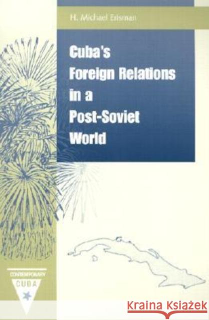Cuba's Foreign Relations in a Post-Soviet World H. Michael Erisman John M. Kirk 9780813025872 University Press of Florida