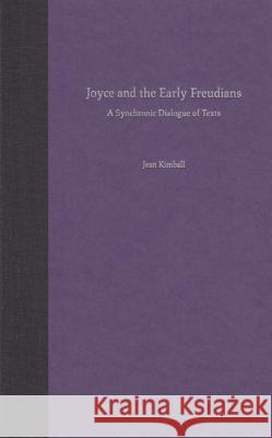 Joyce and the Early Freudians: A Synchronic Dialogue of Texts Kimball, Jean 9780813026190 University Press of Florida