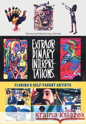 Extraordinary Interpretations: Florida's Self-Taught Artists Monroe, Gary 9780813026701 University Press of Florida