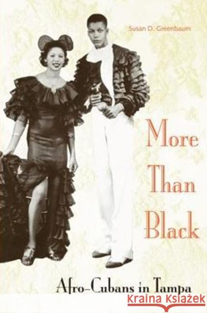 More Than Black: Afro-Cubans in Tampa Susan D. Greenbaum 9780813027470 University Press of Florida