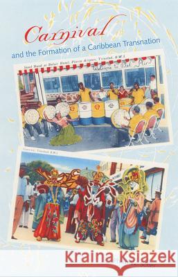 Carnival and the Formation of a Caribbean Transnation Philip W. Scher 9780813027999 University Press of Florida