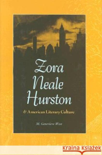 Zora Neale Hurston and American Literary Culture M. Genevieve West 9780813028309 University Press of Florida