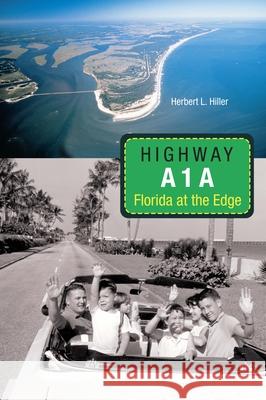 Highway A1a: Florida at the Edge Hiller, Herbert L. 9780813028330 University Press of Florida