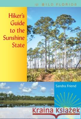 Hiker's Guide to the Sunshine State Sandra Friend M. Timothy O'Keefe 9780813028583 University Press of Florida