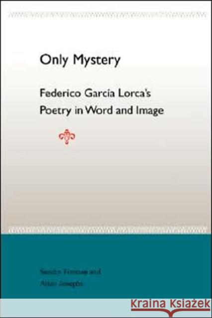 Only Mystery: Federico Garcia Lorca's Poetry in Word and Image Sandra Forman Allen Josephs 9780813028743 University Press of Florida