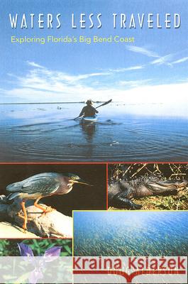 Waters Less Traveled: Exploring Florida's Big Bend Coast Alderson, Doug 9780813029030 University Press of Florida