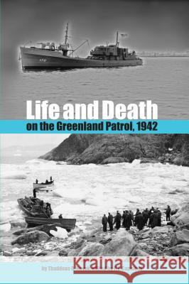 Life and Death on the Greenland Patrol, 1942 Thaddeus D. Novak P. J. Capelotti James C. Bradford 9780813029122 University Press of Florida