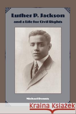 Luther P. Jackson and a Life for Civil Rights Michael Dennis 9780813029191