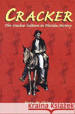 Cracker: Cracker Culture in Florida History Ste Claire, Dana M. 9780813030289