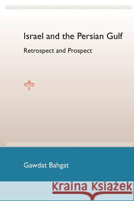 Israel and the Persian Gulf: Retrospect and Prospect Bahgat, Gawdat G. 9780813030739