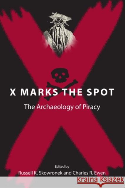 X Marks the Spot: The Archaeology of Piracy Skowronek, Russell K. 9780813030791