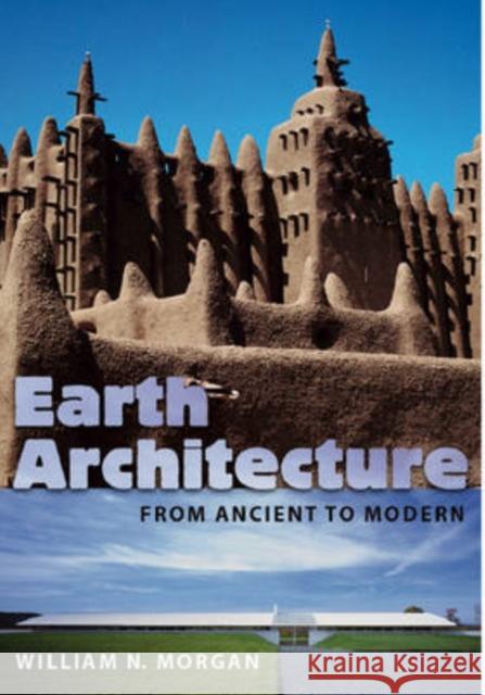 Earth Architecture: From Ancient to Modern Morgan, William N. 9780813032078 University Press of Florida