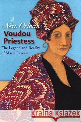 A New Orleans Voudou Priestess: The Legend and Reality of Marie Laveau Long, Carolyn Morrow 9780813032146