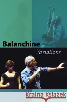 Balanchine Variations Nancy Goldner 9780813032269 University Press of Florida